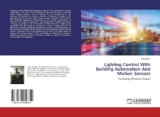 Lighting Control With Building Automation And Motion Sensors: For Energy Efficiency Report